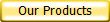 Our Products